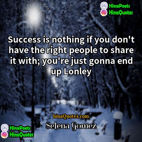 selena gomez Quotes | Success is nothing if you don't have